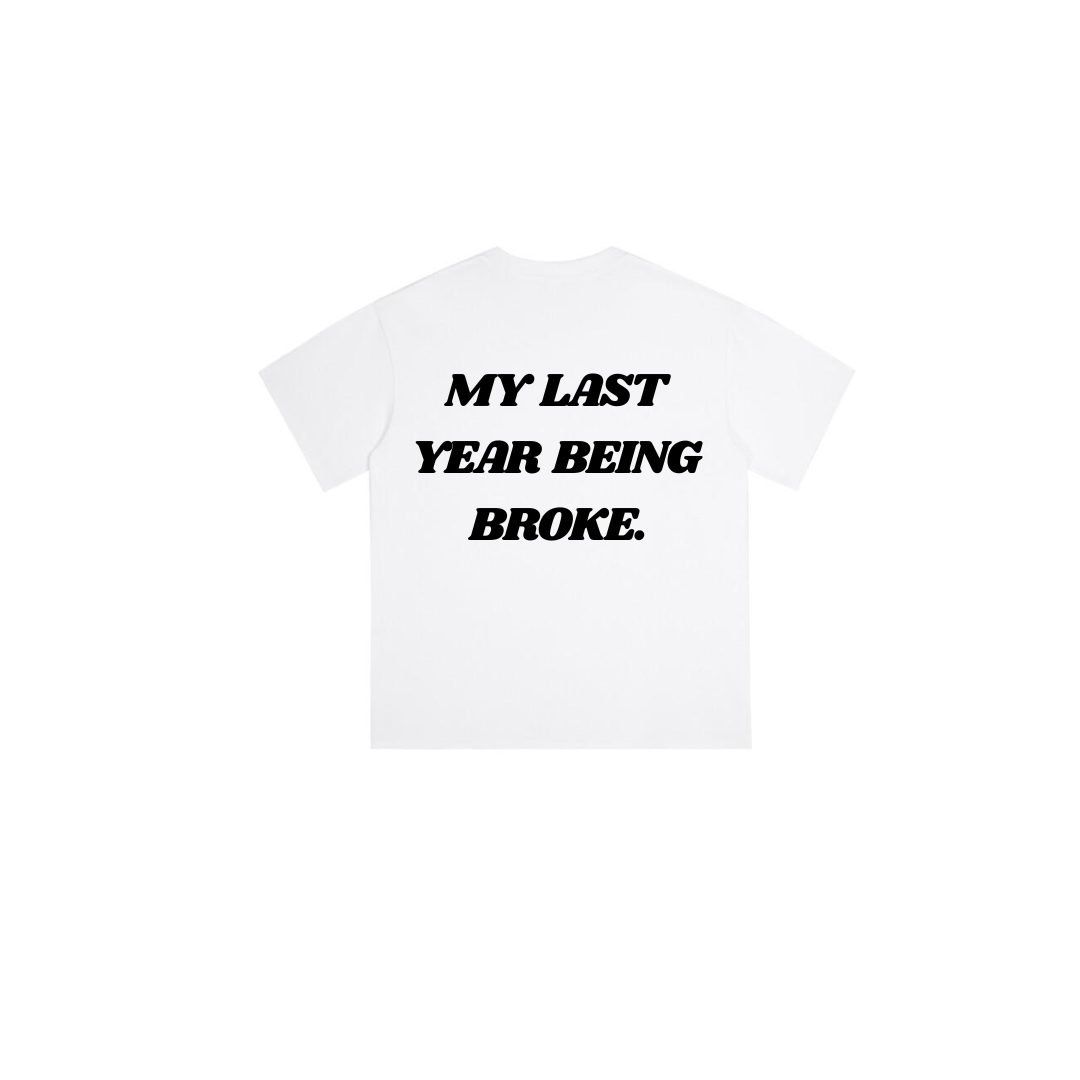 LAST YEAR BEING BROKE